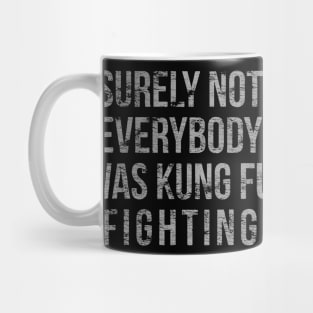 surely not everybody was kung fu fighting Mug